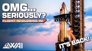 RADICAL Departure! Changed Starship Flight 10 Plans In Full Motion! Launch Incoming!