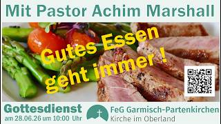 Gottesdienst mit Abendmahl 28.06.26  mit  Pastor Achim Marshall Thema:  Gutes Essen geht immer