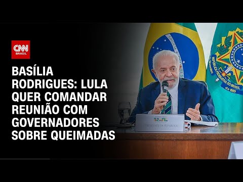 ​Basília Rodrigues: Lula quer comandar reunião com governadores sobre queimadas | LIVE CNN