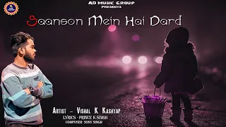 Saanson Mein Hai Dard | Vishal K Kashyap | Official Hindi Sad Song | AD Music Group