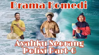 Ayahku Seorang Polisi Part-6