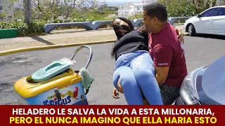 Heladero le salva la vida a esta millonaria, pero nunca imagino que ella haria esto
