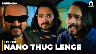 Dhindora | EP 03: Nano Thug Lenge | BB Ki Vines