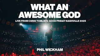 Phil Wickham - What An Awesome God (Live From Chris Tomlin’s Good Friday Nashville 2025)