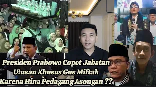 PRABOWO RESMI C0P0T GUS MIFTAH DR UTUSAN KHUSUS PRESIDEN  KARENA H1NA PEDAGANG AS0NGAN ES TEH INI ??