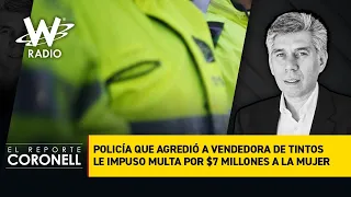 Policía que agredió a vendedora de tintos le impuso multa por $7 millones a la mujer