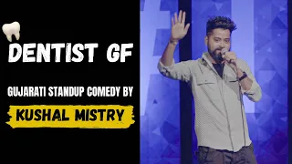 Dentist Girlfriend | Gujarati Standup Comedy By Kushal Mistry