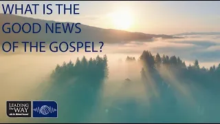 What is the Good News of the Gospel?