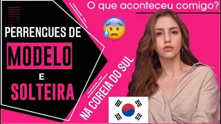 PERRENGUES COMO MODELO -E AGORA SOLTEIRA- NA COREIA DO SUL #UPDATE 1