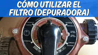 USO CORRECTO DE LAS DIFERENTES POSICIONES DE LA VÁLVULA SELECTORA DEL FILTRO O DEPURADORA
