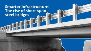 Smarter infrastructure: The rise of short-span steel bridges