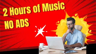 2 hours Working  Focus Music No Ads To Stay Focused at Work #NoAds #entrepreneur #focusmusic