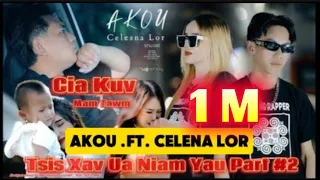 Tsis Xav Ua Niam Yau Part #2  [ Cia Kuv Mam Tawm ] Akou .ft. Celena Lor nkauj tawm tshiab 2024-2025