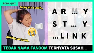 TEBAK NAMA FANDOM KPOP.. LAH KOK SUSAH BANGET SI?? || Bora Quiz