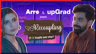 Recoupling - Episode 3 ft. Shreya Gupto and Siddharth Bodke