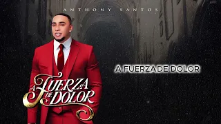 Anthony Santos - A FUERZA DE DOLOR (audio oficial)