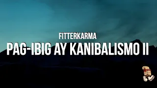 fitterkarma - Pag-Ibig ay Kanibalismo II (Lyrics)