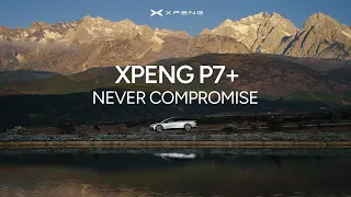 XPENG P7+ | NEVER COMPROMISE