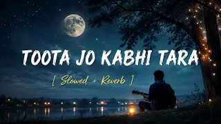 💔 Toota Jo Kabhi Tara ❤️ Slowed + Reverb | Midnight Lofi Vibes ✨ #Trending #Viral