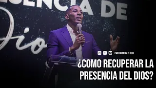 COMO RECUPERAR LA PRESENCIA DE DIOS | Pastor Moises Bell