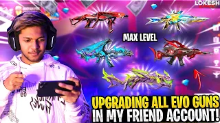 Upgrading All Evo Gun Skin In My Friend Account 😱 0 To Level 7 [ MAX ]🤯RIP 40,000 Diamonds Free Fire