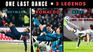 ONE LAST DANCE 🐐 | RONALDO x MESSI x NEYMAR | 4K CLIPS