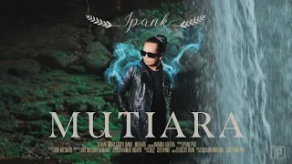 IPANK - MUTIARA (Official Music Video)