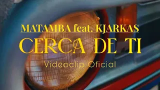MATAMBA feat. KJARKAS - Cerca de Ti (Video Oficial 2025)