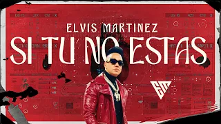 Elvis Martinez -  Si Tu No Estas (Visualizer)  | Audio Oficial