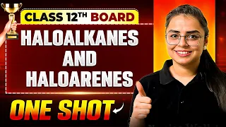 Haloalkanes and Haloarenes One Shot | Chemistry | Class 12th Boards