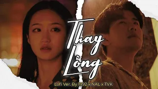 Thay Lòng (Lofi Ver.) - NAL x TVK x 1992  | Lyric Video - Tạm biệt nhé người anh yêu hot tik tok
