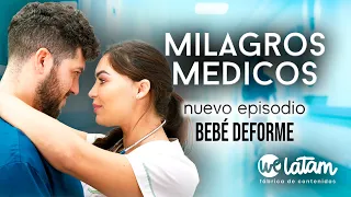 BEBÉ DEFORME  - EPISODIO 6- MILAGROS MÉDICOS