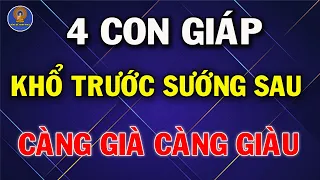 BẬT MÍ 4 Con Giáp KHỔ TRƯỚC SƯỚNG SAU CÀNG GIÀ CÀNG GIÀU, Tiền Tiêu 7 Đời Không Hết
