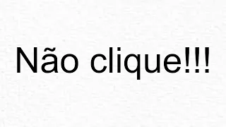 Não clique neste vídeo!!!
