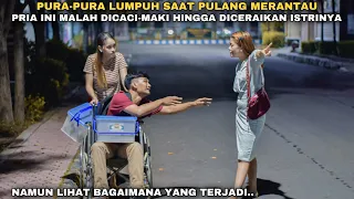PURA-PURA LUMPUH SAAT PULANG MERANTAU, DEMI MELIHAT SIFAT ISTRINYA, TAPI MALAH DICERAIKAN ISTRINYA..