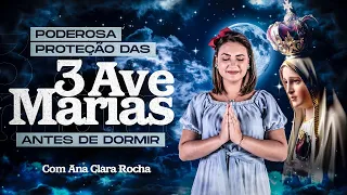 PODEROSA PROTEÇÃO DAS 3 AVE MARIAS ANTES DE DORMIR - oração para todas as noites - Ana Clara Rocha