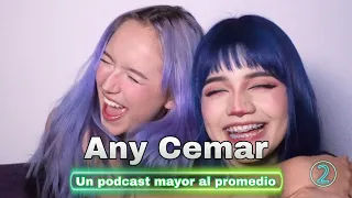 ANY CEMAR | ''Un podcast mayor al promedio'' ♡ Podcast #2