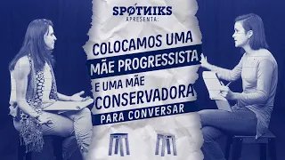 Colocamos uma MÃE CONSERVADORA  e uma MÃE PROGRESSISTA para conversar (sem que elas soubessem)