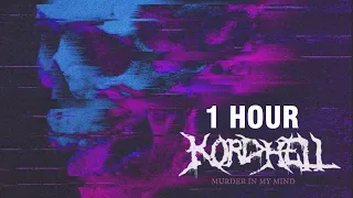 KORDHELL - MURDER IN MY MIND [1 HOUR]