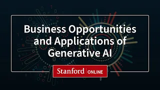 Course Overview - Business Opportunities and Applications of Generative AI