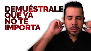 NO BLOQUEES A TU EX, DEMUÉSTRALE QUE YA NO TE IMPORTA