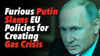 Furious Putin Slams EU Policies for Creating Gas Crisis, Signals End of Ukraine Gas Transit