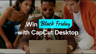 Win Black Friday with CapCut Desktop | The Ultimate AI Design & Video Toolkit for E-commerce