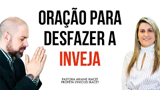 ORAÇÃO PARA DESFAZER TODA INVEJA E AMARRAS ESPIRITUAIS - Profeta Ariane e Profeta Vinicius