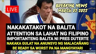 PRES DUTERTE! MAY NAKAKATAKOT NA ANUNSYO (March 02 2022) IMPORTANTENG ANNOUNCEMENT NI PRRD SA LAHAT!