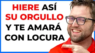 4 formas de HERIR SU ORGULLO para que te AME como nunca ha amado a nadie