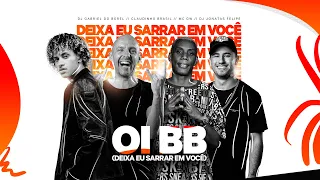 Oi Bb (Deixa Eu Sarrar Em Você) - Claudinho Brasil, Dj Gabriel do Borel, Dj Jonatas Felipe, Mc Gw