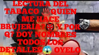 MIRA QUIEN TE HACE BRUJERIA 👹Y POR QUE❓ DOY NOMBRES TODOS LOS DETALLES👀 LECTURA DEL TABACO♨️