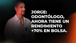 Jorge: Odontólogo, ahora tiene un rendimiento +70% en bolsa.