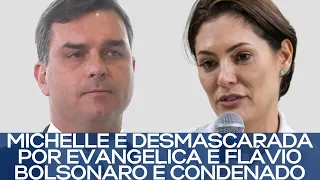 MICHELLE É DESMASCARADA POR EVANGÉLICA E FLÁVIO BOLSONARO É CONDENADO